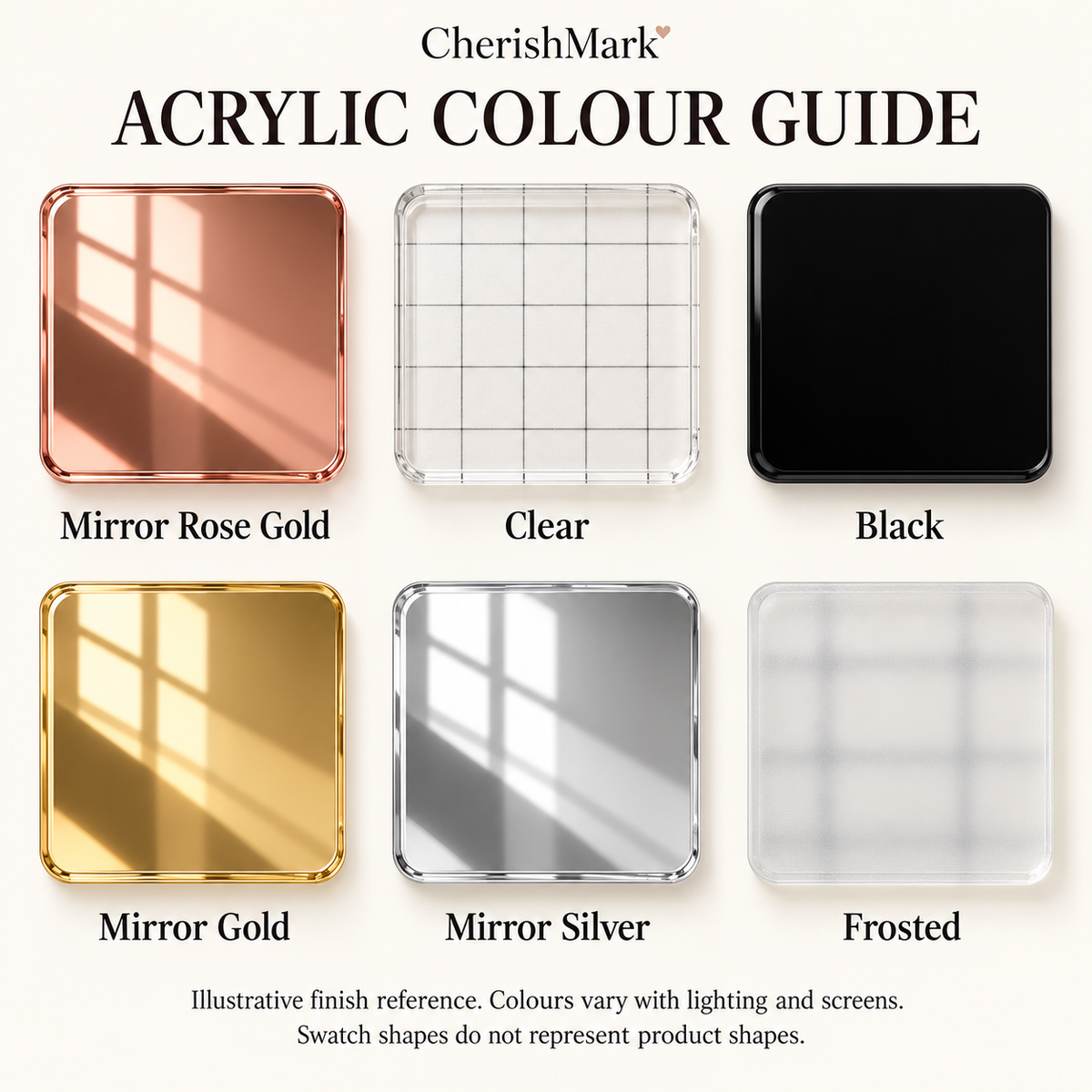 Acrylic colour guide: Mirror Rose Gold, Clear, Black, Mirror Gold, Mirror Silver, Frosted. AI-generated illustrative finish reference, not stock photography. Colours vary with lighting and screens; swatch shapes are not product shapes.